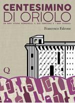 Centesimino di Oriolo. Un raro vitigno romagnolo, il suo territorio e i suoi vignaioli