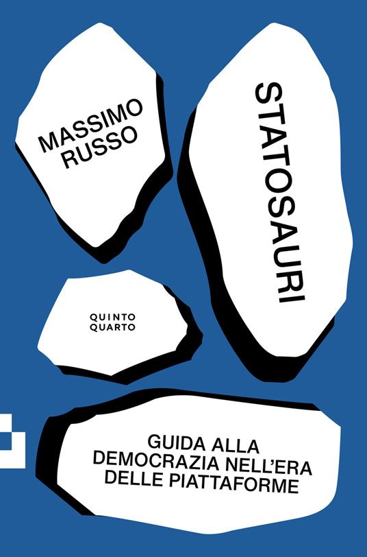 Statosauri. Guida alla democrazia nell'era delle piattaforme - Massimo Russo - ebook