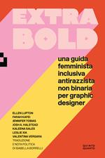 Extra Bold. Una guida femminista, inclusiva, antirazzista, non binaria per graphic designer