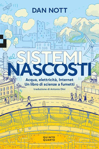 Sistemi nascosti. Acqua, elettricità, Internet. Un libro di scienze a fumetti - Dan Nott - copertina