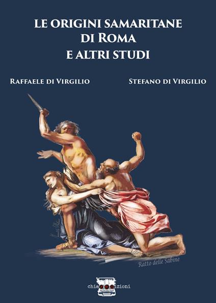 Le origini samaritane di Roma e altri studi - Raffaele Di Virgilio,Stefano Di Virgilio - copertina