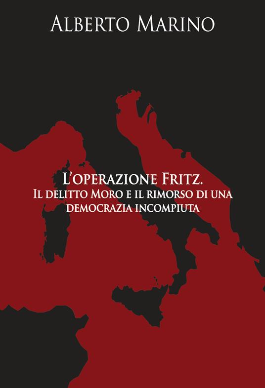 L'operazione Fritz. Il delitto Moro e il rimorso di una democrazia incompiuta - Alberto Marino - copertina