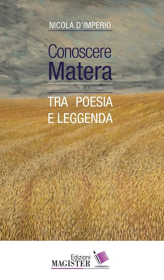 Conoscere Matera. Capitale europea della cultura nel 2019. Tra poesia e leggenda. Ediz. a caratteri grandi - Nicola D'Imperio - copertina