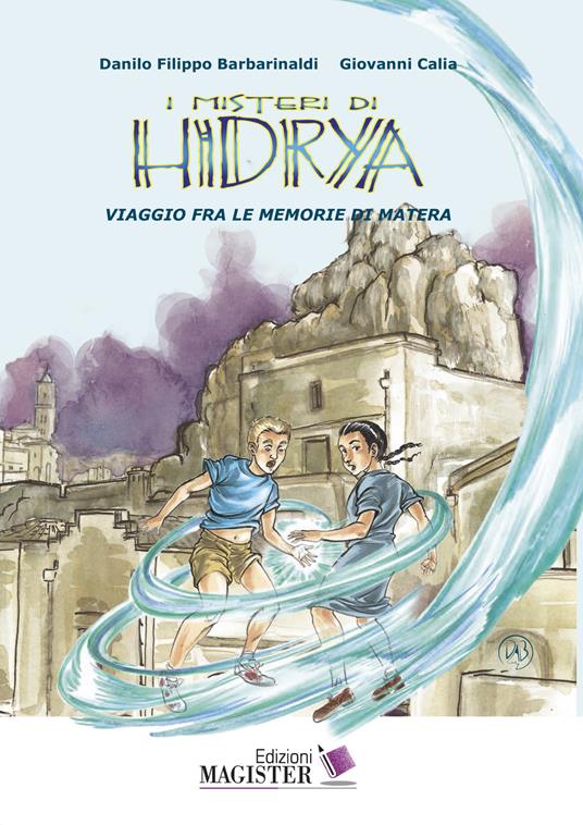 I misteri di Hidrya. Viaggio fra le memorie di Matera - Danilo Filippo Barbarinaldi,Giovanni Calia - copertina