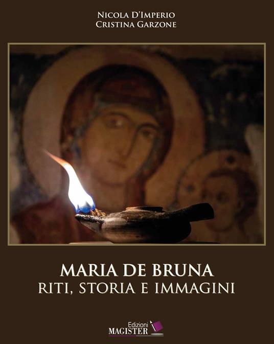 Maria De Bruna. Riti, storia e immagini. Ediz. a colori - Nicola D'Imperio,Cristina Garzone - copertina
