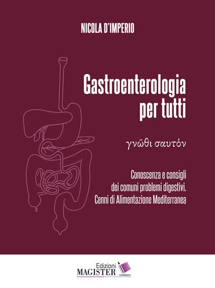 Gastroenterologia per tutti. Conoscenza e consigli dei comuni problemi digestivi. Cenni di alimentazione mediterranea. Vol. 1 - Nicola D'Imperio - copertina