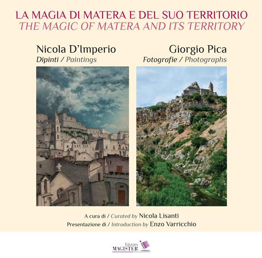 La magia di Matera e del suo territorio. Nicola D'Imperio dipinti. Giorgio Pica fotografie-The magic of Matera and its territory. Nicola D'Imperio paintings. Giorgio Pica Photographs. Ediz. illustrata - copertina