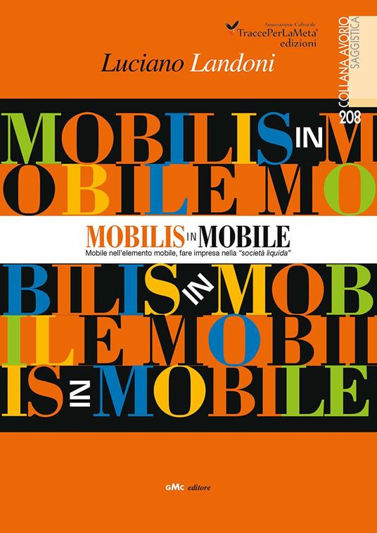 Mobilis in Mobile. Mobile nell'elemento mobile, fare impresa nella «società liquida» - Luciano Landoni - copertina