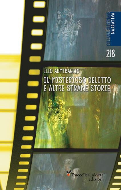 Il misterioso delitto e altre strane storie - Elio Armiraglio - copertina