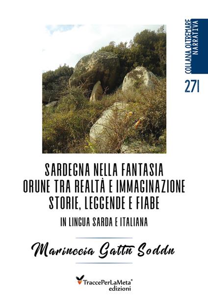 Sardegna nella fantasia Orune tra realtà e immaginazione. Storie, leggende e fiabe in lingua sarda e italiana - Mariuccia Gattu Soddu - copertina