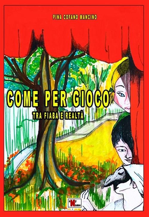 Come per gioco. Tra fiaba e realtà - Pina Cofano Mancino - copertina