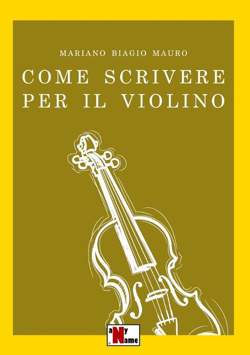 Come scrivere per il violino - Mariano Biagio Mauro - copertina