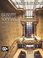 Giuseppe Sommaruga (1867-1917). Un protagonista del liberty. Catalogo della mostra (Varese, 28 maggio-31 luglio 2017. Milano, 22 giugno-25 luglio 2017). Ediz. illustrata