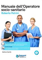 Il manuale dell'operatore socio sanitario. Per la formazione professionale completa