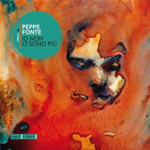 Io non ci sono più. Con CD-Audio - Peppe Fonte - copertina