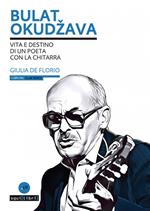 Bulat Okudžava. Vita e destino di un poeta con la chitarra. Con CD-Audio