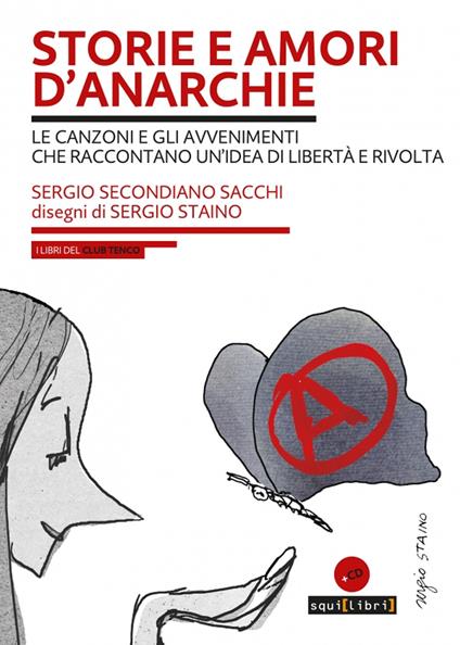 Storie e amori d'anarchie. Le canzoni e gli avvenimenti che raccontano un'idea di libertà e rivolta. Con CD-Audio - Sergio Secondiano Sacchi - copertina