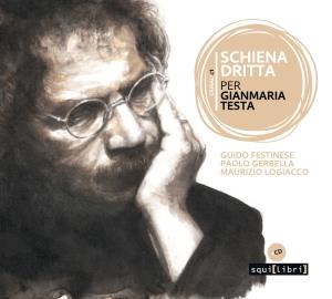 Schiena Dritta. Per Gianmaria Testa (di Guido Festinese, Paolo Gerbella, Maurizio Logiacco) - Libro + CD Audio
