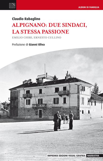 Alpignano. Due sindaci, la stessa passione. Emilio Chiri, Ernesto Cullino - Claudio Rabaglino - copertina