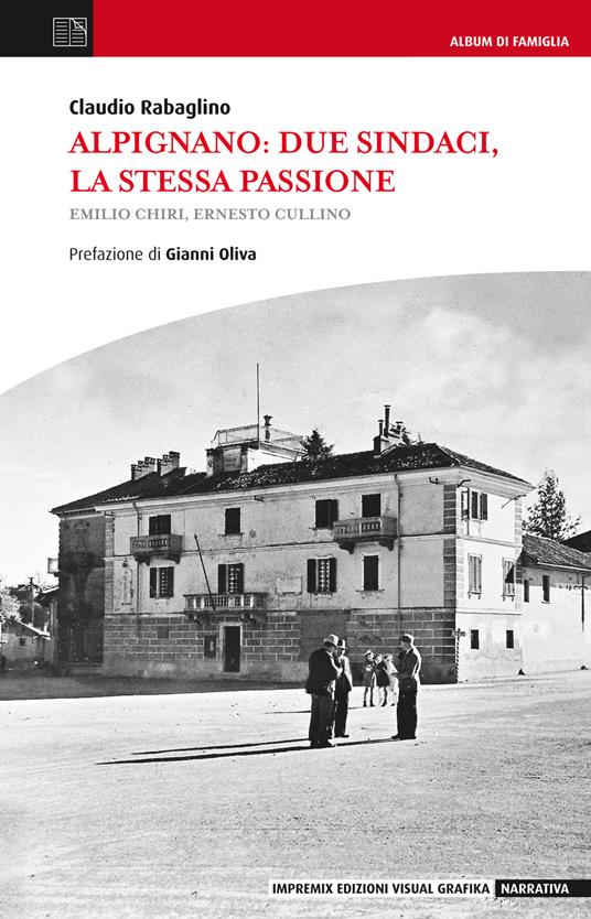 Alpignano. Due sindaci, la stessa passione. Emilio Chiri, Ernesto Cullino - Claudio Rabaglino - copertina