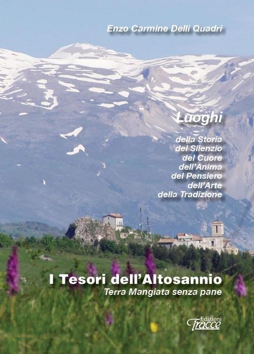 I tesori dell'Altosannio. Terra mangiata senza pane. Nuova ediz. - Enzo Carmine Delli Quadri - copertina