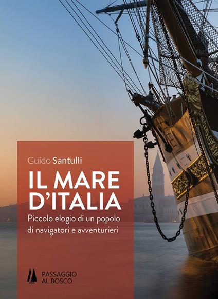 Il mare d'Italia. Piccolo elogio di un popolo di navigatori e avventurieri - Guido Santulli - copertina