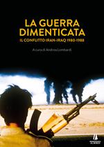 La guerra dimenticata. Il conflitto Iran-Iraq (1980-1988)