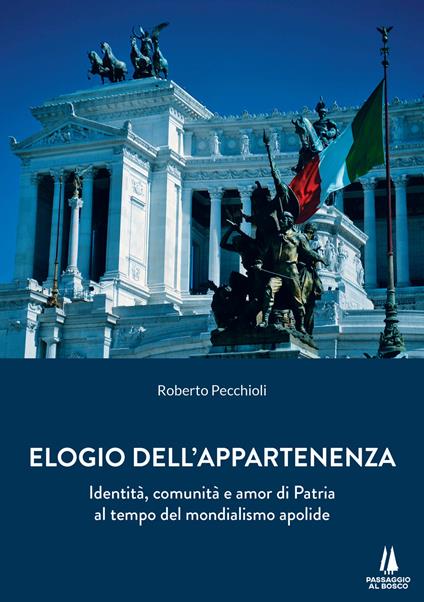 Elogio dell'appartenenza. Identità, comunità e amor di Patria al tempo del mondialismo apolide - Roberto Pecchioli - copertina