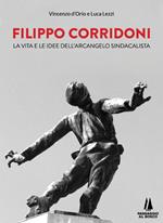 Filippo Corridoni. La vita e le idee dell'arcangelo sindacalista
