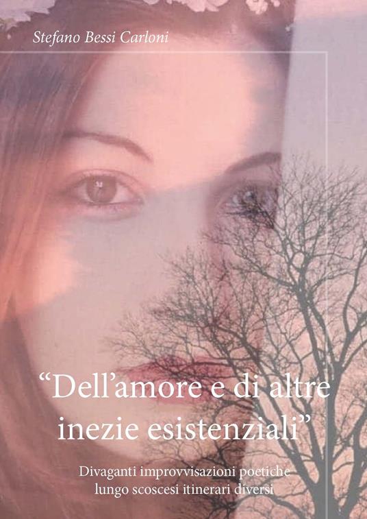 «Dell'amore e di altre inezie esistenziali». Divaganti improvvisazioni poetiche lungo scoscesi itinerari diversi - Stefano Carloni - copertina