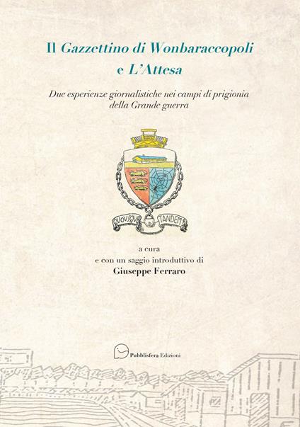 Il Gazzettino di Wonbaraccopoli e L'Attesa. Due esperienze giornalistiche nei campi di prigionia della Grande guerra - copertina