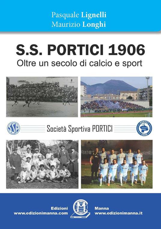S.S. Portici 1906. Oltre un secolo di calcio e sport - Pasquale Lignelli,Maurizio Longhi - copertina