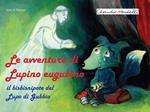 Le avventure di Lupino Eugubino. Il bisbisnipote del lupo di Gubbio. Ediz. per la scuola