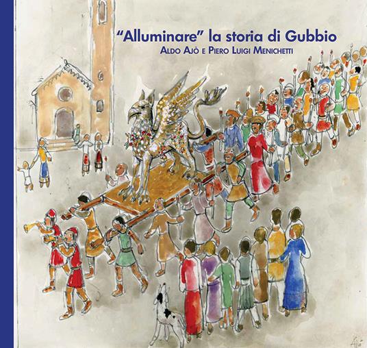 «Alluminare» la storia di Gubbio. Aldo Ajò e Piero Luigi Menichetti. Ediz. illustrata - copertina
