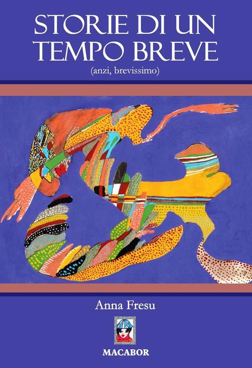 Storie di un tempo breve (anzi, brevissimo) - Anna Fresu - copertina