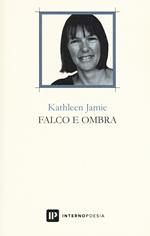 Falco e ombra. Testo inglese a fronte. Ediz. bilingue