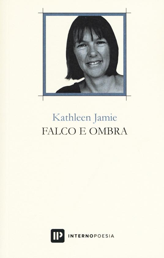 Falco e ombra. Testo inglese a fronte. Ediz. bilingue - Kathleen Jamie - copertina