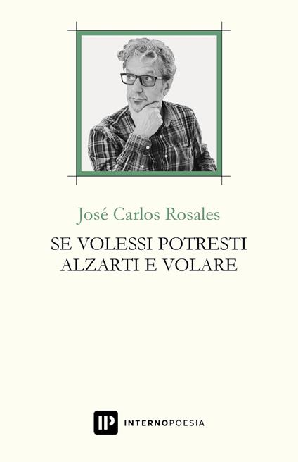 Se volessi potresti alzarti e volare. Testo spagnolo a fronte. Ediz. bilingue - José Carlos Rosales - copertina