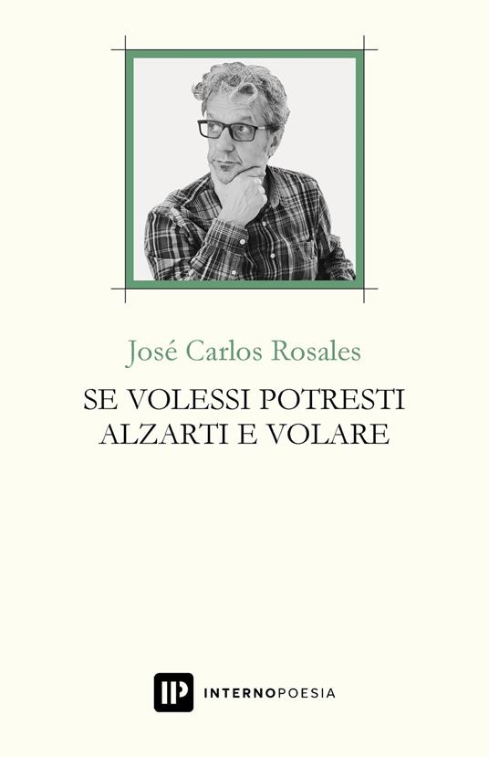 Se volessi potresti alzarti e volare. Testo spagnolo a fronte. Ediz. bilingue - José Carlos Rosales - copertina