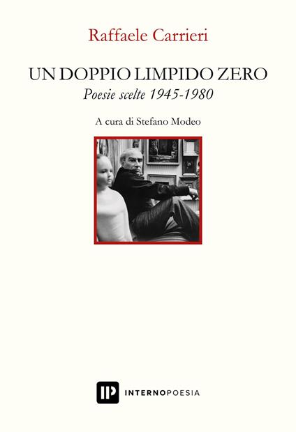 Un doppio limpido zero. Poesie scelte 1945-1980 - Raffaele Carrieri - copertina