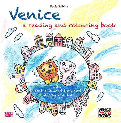 Venice. A reading and colouring book. With Leo the winged lion and Tinta the gondola - Paola Scibilia - copertina