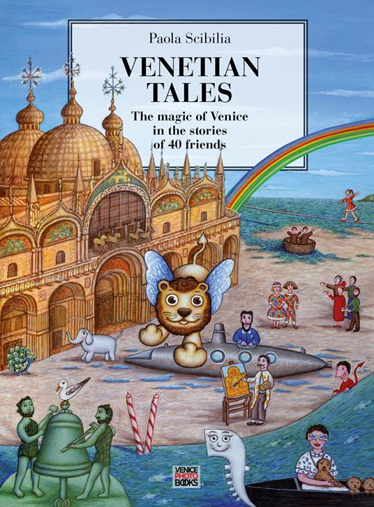 Venetian Tales. The magic of Venice in the stories of 40 friends. Ediz. illustrata - Paola Scibilia - copertina