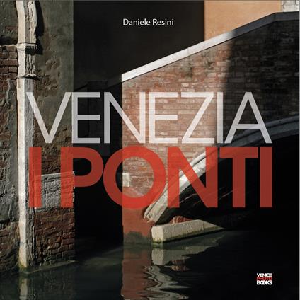Venezia. I ponti. Ediz. illustrata - Daniele Resini - copertina