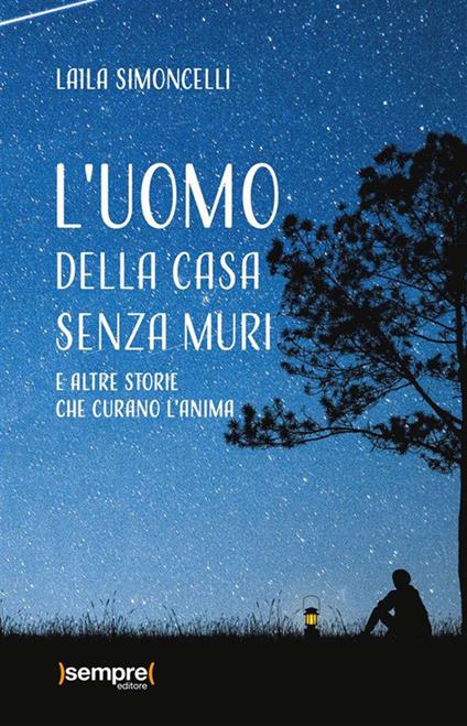 L' uomo della casa senza muri e altre storie che curano l'anima - Laila Simoncelli - ebook