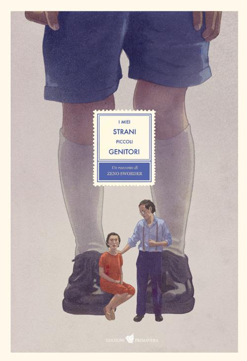 I miei strani piccoli genitori. Ediz. a colori - Zeno Sworder - copertina