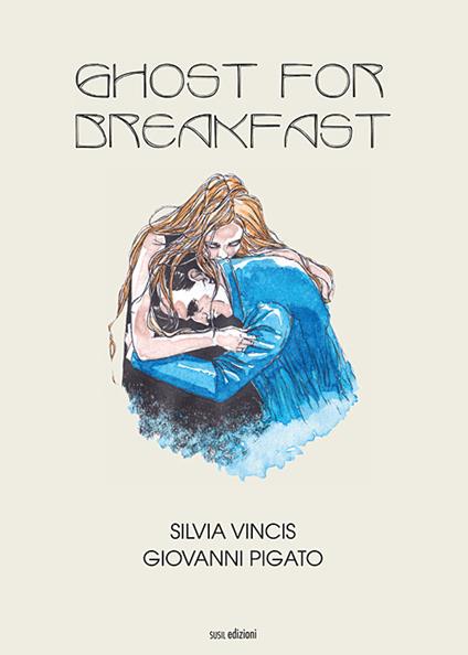 Ghost for breakfast. Ediz. italiana - Silvia Vincis,Giovanni Pigato - copertina