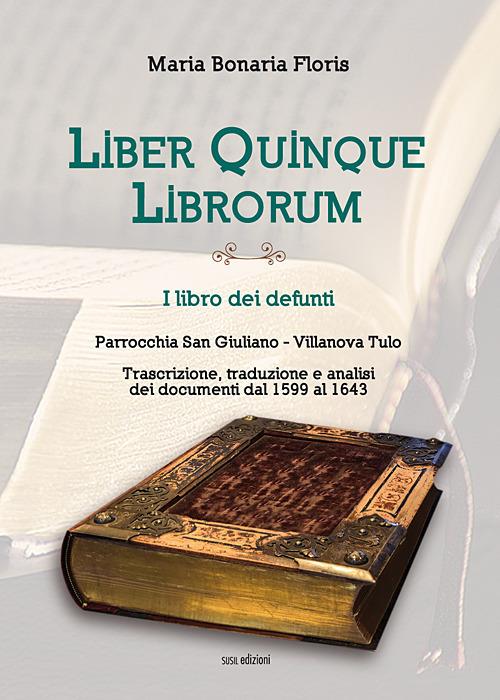 Liber quinque librorum. I libro dei defunti. Parrocchia San Giuliano, Villanova Tulo - Maria Bonaria Floris - copertina