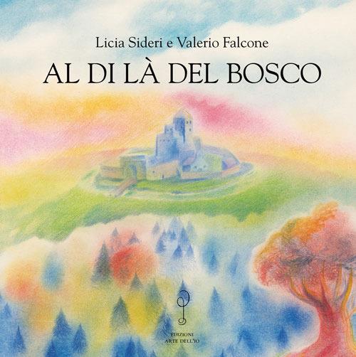 Al di là del bosco. Ediz. illustrata - Licia Sideri - copertina