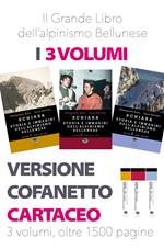 Schiara. Storia e immagini dell'alpinismo bellunese. Vol. 1-2-3