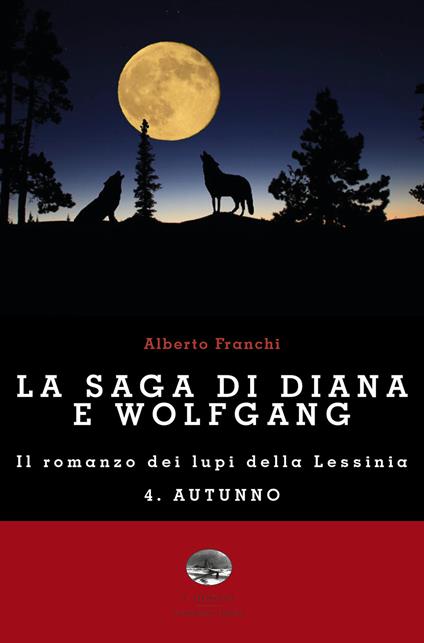 Autunno. La saga di Diana e Wolfgang. Il romanzo dei lupi della Lessinia. Vol. 4 - Alberto Franchi - copertina